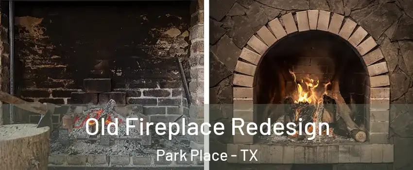 Old Fireplace Redesign Park Place - TX