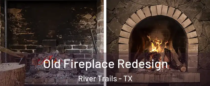 Old Fireplace Redesign River Trails - TX