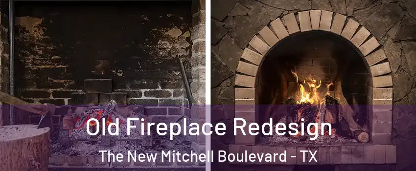 Old Fireplace Redesign The New Mitchell Boulevard - TX