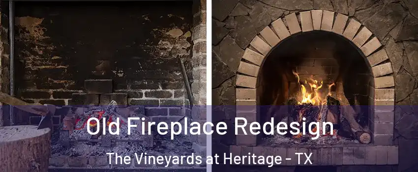 Old Fireplace Redesign The Vineyards at Heritage - TX