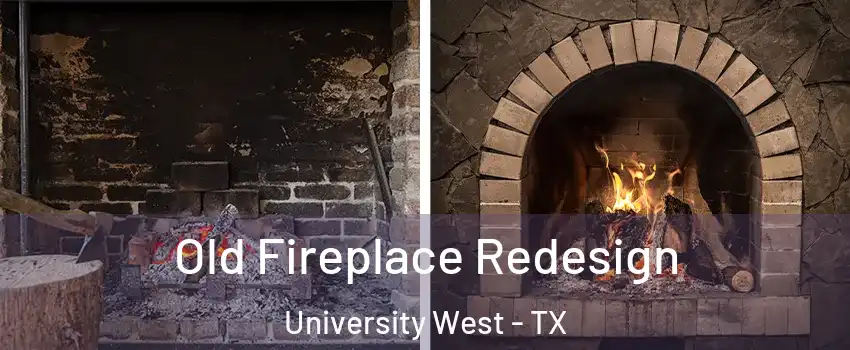 Old Fireplace Redesign University West - TX