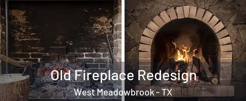 Old Fireplace Redesign West Meadowbrook - TX