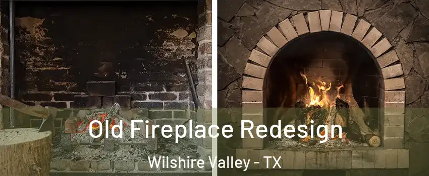 Old Fireplace Redesign Wilshire Valley - TX