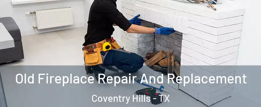 Old Fireplace Repair And Replacement Coventry Hills - TX