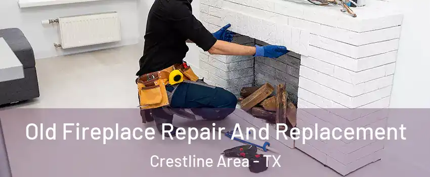 Old Fireplace Repair And Replacement Crestline Area - TX