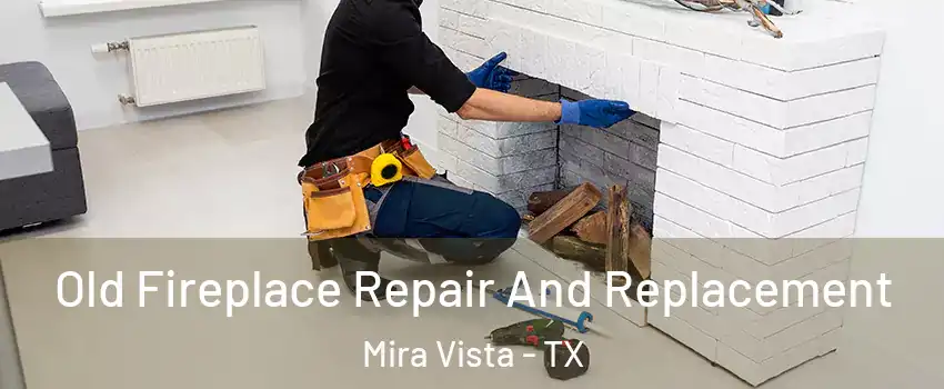 Old Fireplace Repair And Replacement Mira Vista - TX