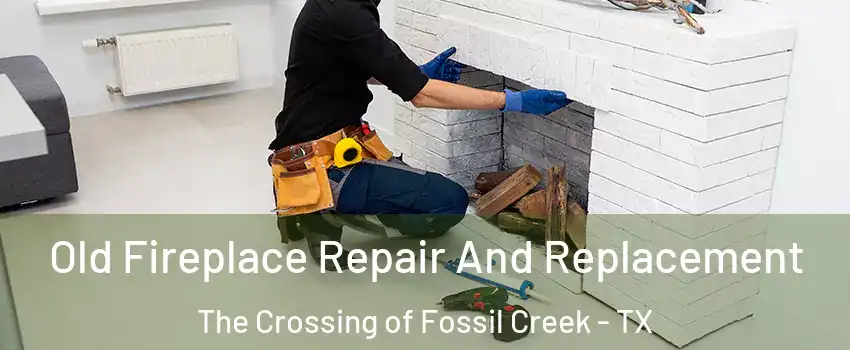 Old Fireplace Repair And Replacement The Crossing of Fossil Creek - TX