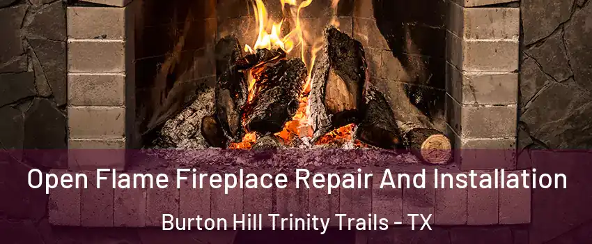 Open Flame Fireplace Repair And Installation Burton Hill Trinity Trails - TX