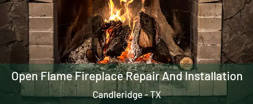 Open Flame Fireplace Repair And Installation Candleridge - TX