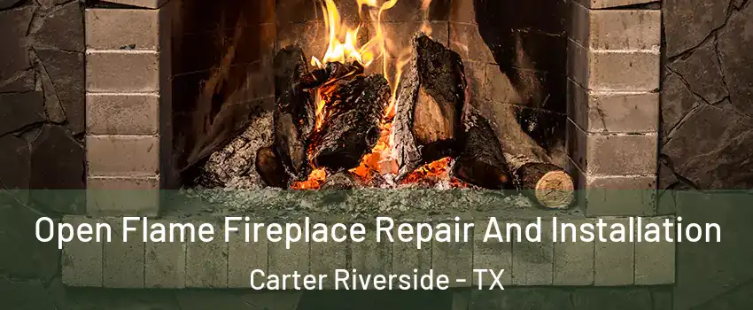 Open Flame Fireplace Repair And Installation Carter Riverside - TX