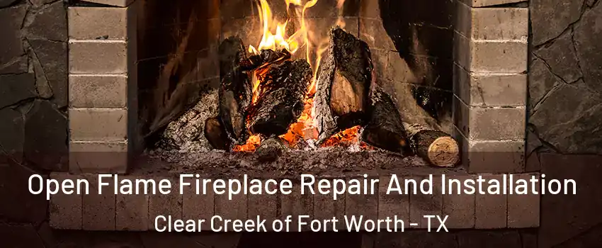 Open Flame Fireplace Repair And Installation Clear Creek of Fort Worth - TX