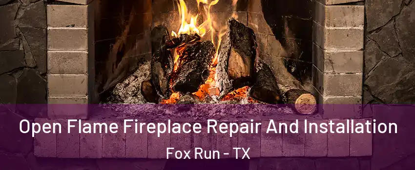 Open Flame Fireplace Repair And Installation Fox Run - TX