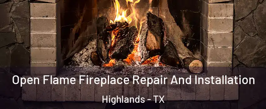 Open Flame Fireplace Repair And Installation Highlands - TX