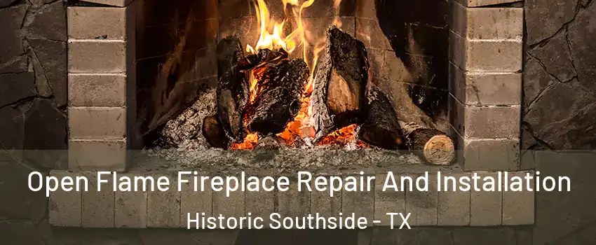 Open Flame Fireplace Repair And Installation Historic Southside - TX