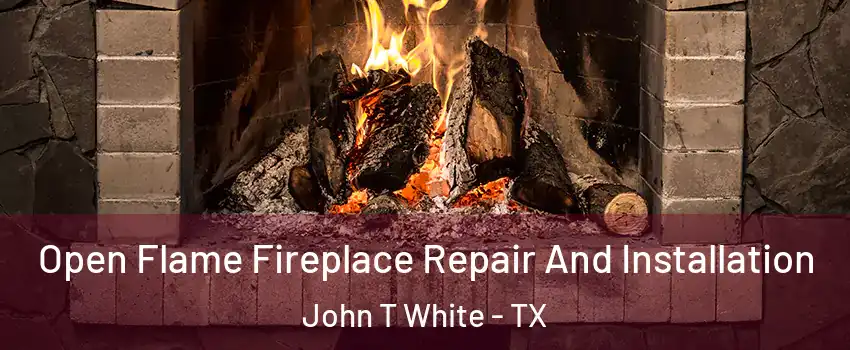 Open Flame Fireplace Repair And Installation John T White - TX