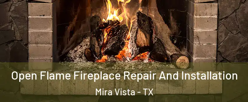 Open Flame Fireplace Repair And Installation Mira Vista - TX