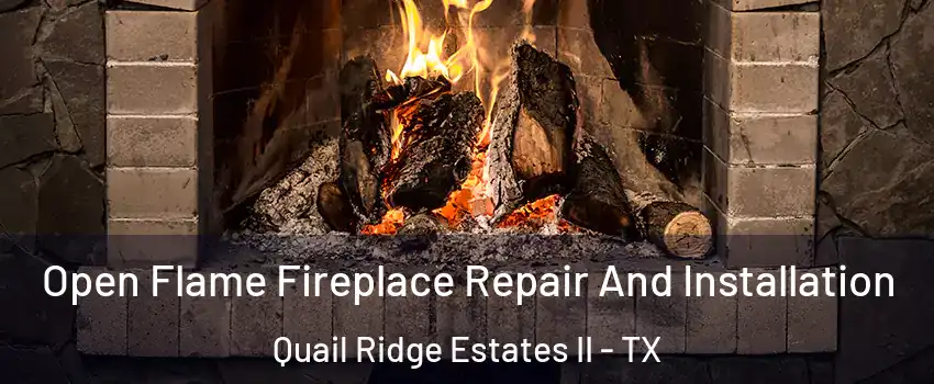 Open Flame Fireplace Repair And Installation Quail Ridge Estates II - TX