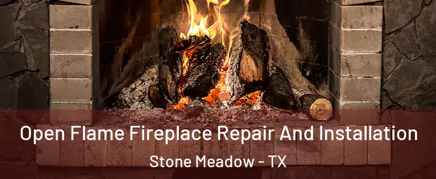 Open Flame Fireplace Repair And Installation Stone Meadow - TX