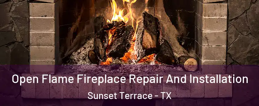 Open Flame Fireplace Repair And Installation Sunset Terrace - TX