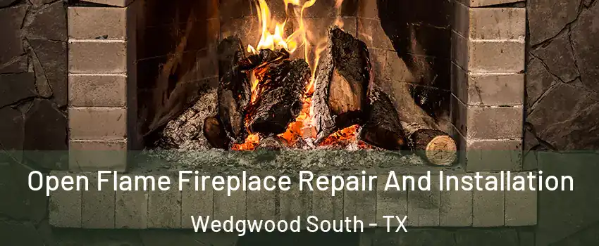 Open Flame Fireplace Repair And Installation Wedgwood South - TX