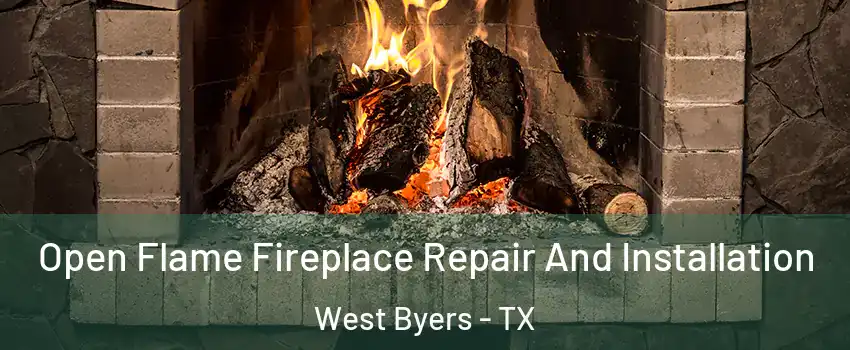 Open Flame Fireplace Repair And Installation West Byers - TX