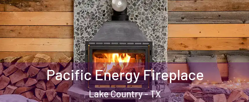 Pacific Energy Fireplace Lake Country - TX