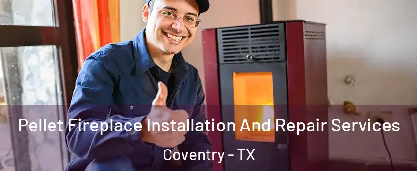 Pellet Fireplace Installation And Repair Services Coventry - TX