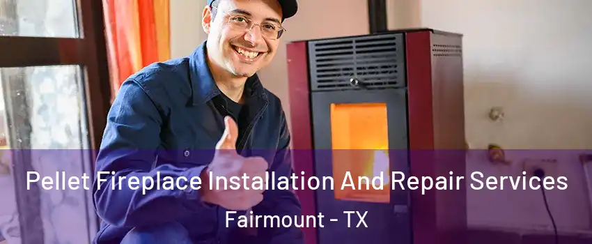 Pellet Fireplace Installation And Repair Services Fairmount - TX