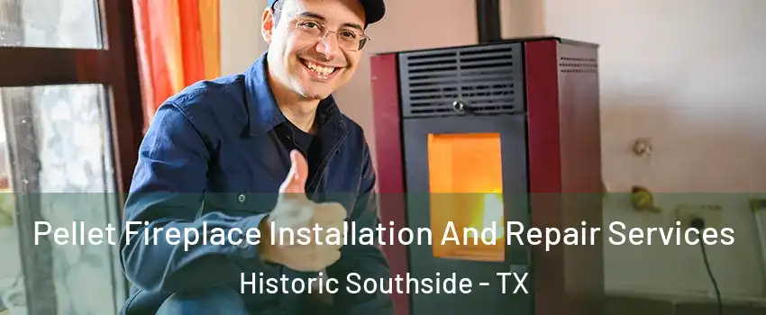 Pellet Fireplace Installation And Repair Services Historic Southside - TX