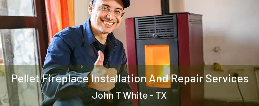 Pellet Fireplace Installation And Repair Services John T White - TX