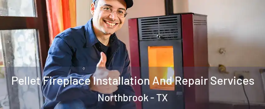 Pellet Fireplace Installation And Repair Services Northbrook - TX