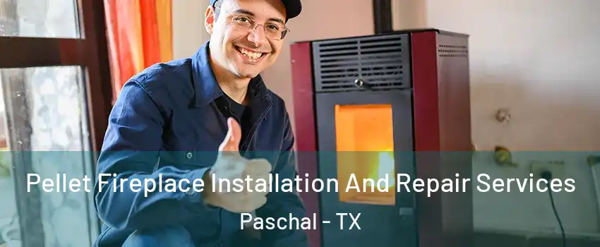 Pellet Fireplace Installation And Repair Services Paschal - TX