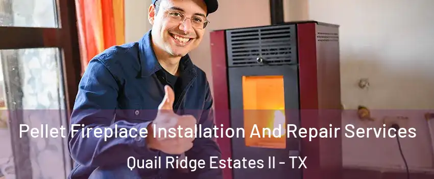 Pellet Fireplace Installation And Repair Services Quail Ridge Estates II - TX