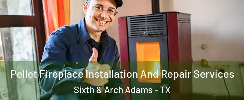 Pellet Fireplace Installation And Repair Services Sixth & Arch Adams - TX