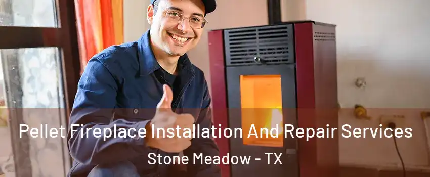 Pellet Fireplace Installation And Repair Services Stone Meadow - TX