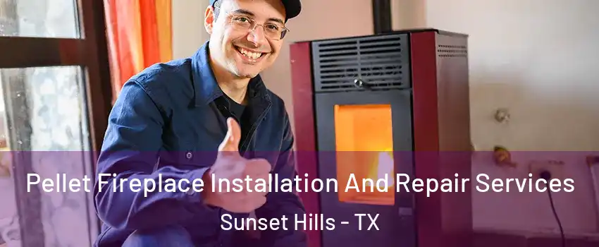 Pellet Fireplace Installation And Repair Services Sunset Hills - TX