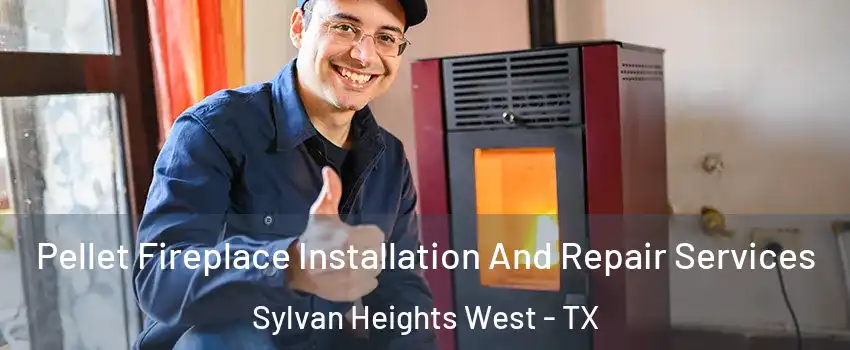 Pellet Fireplace Installation And Repair Services Sylvan Heights West - TX