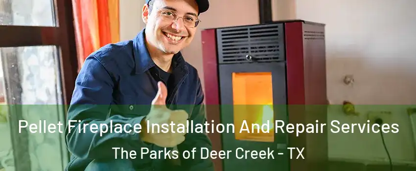 Pellet Fireplace Installation And Repair Services The Parks of Deer Creek - TX