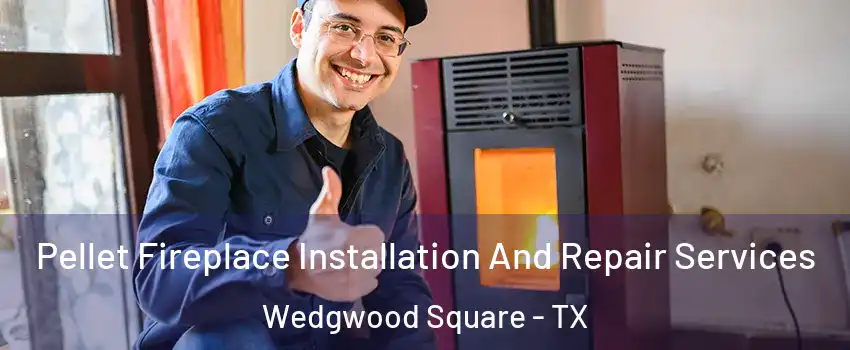 Pellet Fireplace Installation And Repair Services Wedgwood Square - TX