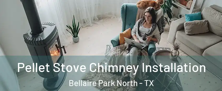 Pellet Stove Chimney Installation Bellaire Park North - TX