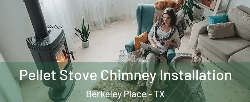 Pellet Stove Chimney Installation Berkeley Place - TX