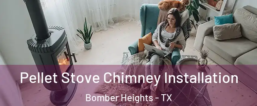 Pellet Stove Chimney Installation Bomber Heights - TX