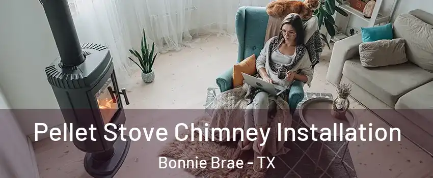 Pellet Stove Chimney Installation Bonnie Brae - TX