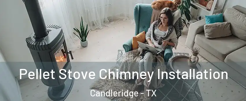 Pellet Stove Chimney Installation Candleridge - TX