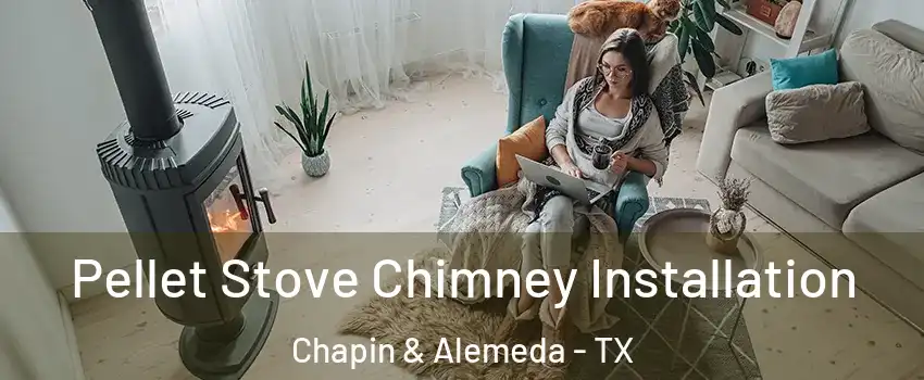 Pellet Stove Chimney Installation Chapin & Alemeda - TX