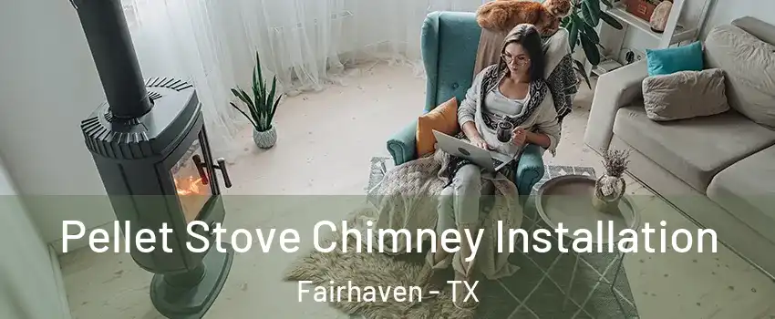 Pellet Stove Chimney Installation Fairhaven - TX