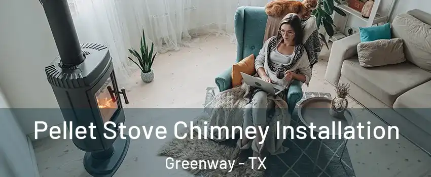 Pellet Stove Chimney Installation Greenway - TX