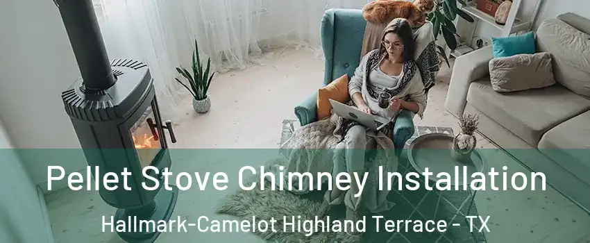 Pellet Stove Chimney Installation Hallmark-Camelot Highland Terrace - TX