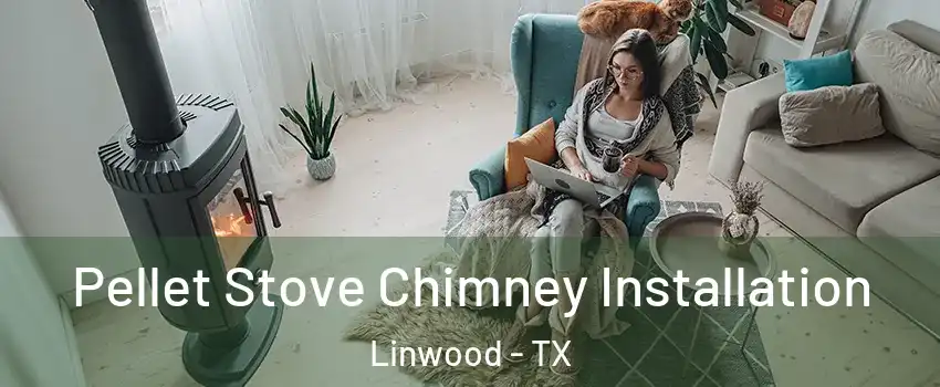 Pellet Stove Chimney Installation Linwood - TX