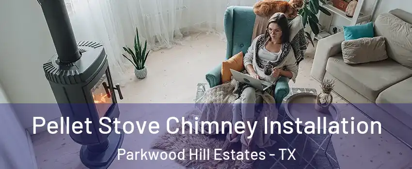 Pellet Stove Chimney Installation Parkwood Hill Estates - TX